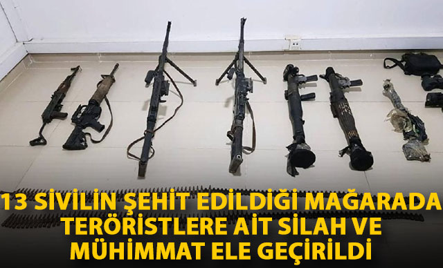13 sivilin şehit edildiği mağarada teröristlere ait silah ve mühimmat ele geçirildi